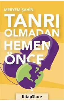 Tanrı Olmadan Hemen Önce - Meryem Şahin - Gnome Kitap