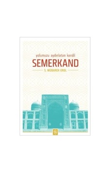 Yolumuzu Aydınlatan Kandil Semerkand - S. Mübarek Erol - Semerkand Yayınları Yolumuzu Aydınlatan Kandil Semerkand - S. Mübarek Erol - Semerkand Yayınları