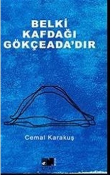 Belki Kafdağı Gökçeada'dır - Cemal Karakuş - Nitelik Kitap Belki Kafdağı Gökçeada'dır - Cemal Karakuş - Nitelik Kitap