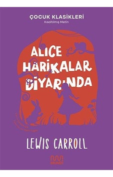 Alice Harikalar Diyarında - Çocuk Klasikleri - Kısaltılmış Metin - Lewis Carroll - Mundi