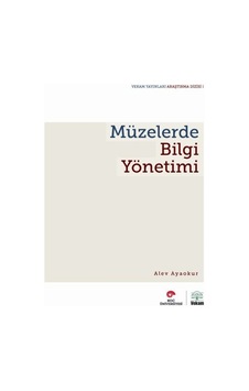 Müzelerde Bilgi Yönetimi - Alev Ayaokur - Vekam(Vehbi Koç Ankara Ar. Uy ve Ar Müzelerde Bilgi Yönetimi - Alev Ayaokur - Vekam(Vehbi Koç Ankara Ar. Uy ve Ar