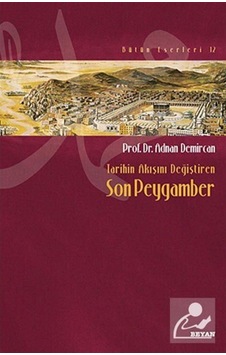 Tarihin Akışını Değiştiren Son Peygamber - Adnan Demircan - Beyan Yayınları