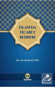 İslam'da Ticaret Rehberi - Kerim Buladı - Kayıhan Yayınları