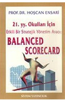 21.Yüzyıl Okulları İçin Etkili Bir Stratejik Yönetim Aracı: Balanced Scorecard - Sistem Yayıncılık 21.Yüzyıl Okulları İçin Etkili Bir Stratejik Yönetim Aracı: Balanced Scorecard - Sistem Yayıncılık