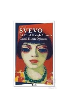 İyi Yürekli Yaşlı Adamla Güzel Kızın Öyküsü - Italo Svevo - Zeplin Kitap İyi Yürekli Yaşlı Adamla Güzel Kızın Öyküsü - Italo Svevo - Zeplin Kitap