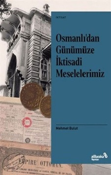 Osmanlı'dan Günümüze İktisadi Meselelerimiz - Mehmet Bulut - alBaraka Yayınları Osmanlı'dan Günümüze İktisadi Meselelerimiz - Mehmet Bulut - alBaraka Yayınları