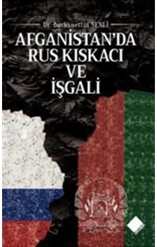 Afganistan'da Rus Kıskacı Ve İşgali / Burhanettin Şenli Afganistan'da Rus Kıskacı Ve İşgali / Burhanettin Şenli