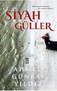 Timaş Yayınları Siyah Güller Ahmet Günbay Yıldız Timaş Yayınları Siyah Güller Ahmet Günbay Yıldız