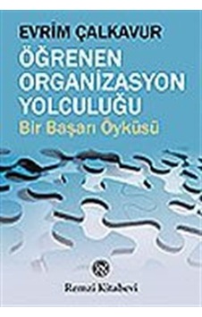 Öğrenen Organizasyon Yolculuğu - Evrim Çalkavur - Remzi Kitabevi Öğrenen Organizasyon Yolculuğu - Evrim Çalkavur - Remzi Kitabevi
