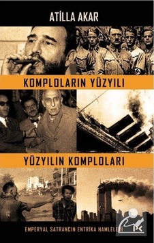 Komploların Yüzyılı Yüzyılın Komploları / Atilla Akar 9786057525857 Komploların Yüzyılı Yüzyılın Komploları / Atilla Akar 9786057525857