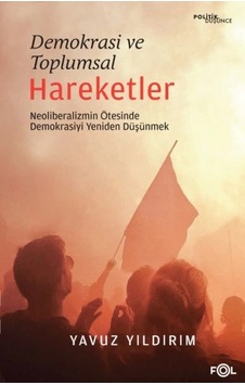 Demokrasi Ve Toplumsal Hareketler Neoliberalizmin Ötesinde Demokrasiyi Yeniden Düşünmek Demokrasi Ve Toplumsal Hareketler Neoliberalizmin Ötesinde Demokrasiyi Yeniden Düşünmek