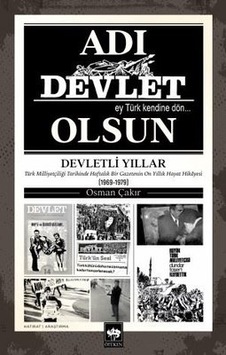 Adı Devlet Olsun - Türk Milliyetçiliği Tarihinde Haftalık Bir Gazetenin On yıllık Hayat Hikayesi - Osman Çakır - Ötüken Neşriyat Adı Devlet Olsun - Türk Milliyetçiliği Tarihinde Haftalık Bir Gazetenin On yıllık Hayat Hikayesi - Osman Çakır - Ötüken Neşriyat