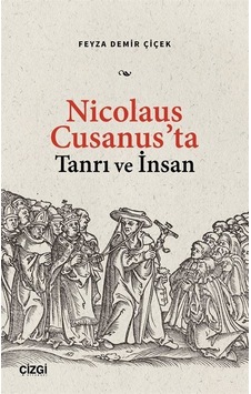 Nicolaus Cusanus'ta Tanrı Ve İnsan / Feyza Demir Çiçek