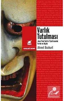 Varlık Tutulması: Sartre Tiyatrosunda Varlık ve Hiçlik - Ahmet Bozkurt - Ayrıntı Yayınları