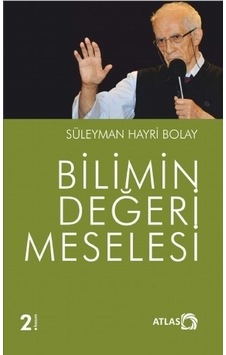 Bilimin Değeri Meselesi - Süleyman Hayri Bolay - Atlas Kitap
