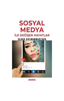 Sosyal Medya İle Değişen Hayatlar - Ulkar Gulmammadzada - Abaküs Kitap
