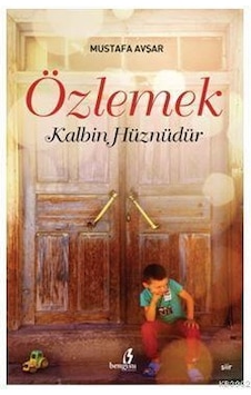 Özlemek Kalbin Hüznüdür - Mustafa Durmuş Avşar - Çıra Yayınları