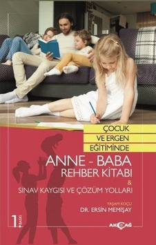 Çocuk ve Ergen Eğitiminde Anne-Baba Rehber Kitabı: Sınav Kaygısı ve Çözüm Yolları - Ersin Memişay - Akçağ Yayınları Çocuk ve Ergen Eğitiminde Anne-Baba Rehber Kitabı: Sınav Kaygısı ve Çözüm Yolları - Ersin Memişay - Akçağ Yayınları