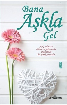 Bana Aşkla Gel - Akif Bayrak - Yediveren Yayınları Bana Aşkla Gel - Akif Bayrak - Yediveren Yayınları