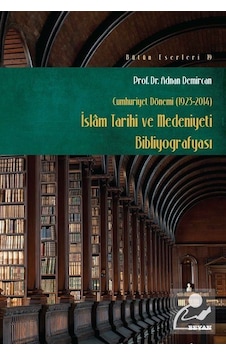 İslam Tarihi Kültür ve Medeniyeti Bibliyografisi - Adnan Demircan - Beyan Yayınları İslam Tarihi Kültür ve Medeniyeti Bibliyografisi - Adnan Demircan - Beyan Yayınları
