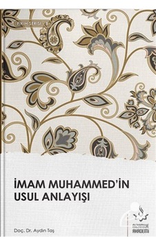 İmam Muhammed'in Usul Anlayışı / Dr. Aydın Taş 9786051595153 İmam Muhammed'in Usul Anlayışı / Dr. Aydın Taş 9786051595153
