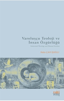 Varoluşçu Teoloji Ve İnsan Özgürlüğü / Halis Çavuşoğlu Varoluşçu Teoloji Ve İnsan Özgürlüğü / Halis Çavuşoğlu