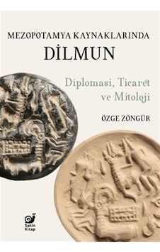 Mezopotamya Kaynaklarında Dilmun: Diplomasi Ticaret ve Mitoloji - Özge Zöngür - Sakin Kitap Mezopotamya Kaynaklarında Dilmun: Diplomasi Ticaret ve Mitoloji - Özge Zöngür - Sakin Kitap