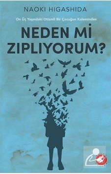 Neden mi Zıplıyorum? - On Üç Yaşındaki Otizmli Bir Çocuğun Kaleminden - Naoki Higashida - Beyaz Balina Yayınları Neden mi Zıplıyorum? - On Üç Yaşındaki Otizmli Bir Çocuğun Kaleminden - Naoki Higashida - Beyaz Balina Yayınları