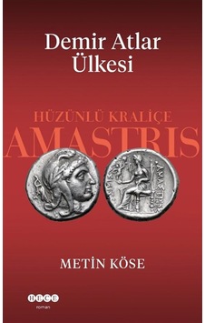 Demir Atlar Ülkesi & Hüzünlü Kraliçe Amastris / Metin Köse Demir Atlar Ülkesi & Hüzünlü Kraliçe Amastris / Metin Köse