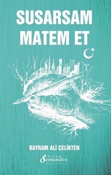 Susarsam Matem Et - Bayram Ali Çelikten - Semenderkitap Yayınları Susarsam Matem Et - Bayram Ali Çelikten - Semenderkitap Yayınları