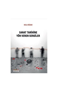 Sanat Tarihine Yön Veren Sergiler / Necla Rüzgar Sanat Tarihine Yön Veren Sergiler / Necla Rüzgar