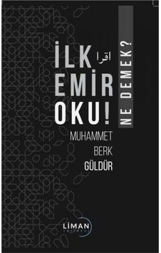 İlk Emir Oku! Ne Demek? - Muhammet Berk Güldür - Liman Yayınevi İlk Emir Oku! Ne Demek? - Muhammet Berk Güldür - Liman Yayınevi