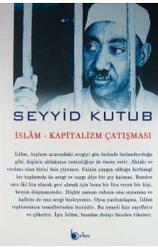 İslam-Kapitalizm Çatışması Prof. Dr. Seyyid Kutub BEKA YAYINLAR 9786054486984 İslam-Kapitalizm Çatışması Prof. Dr. Seyyid Kutub BEKA YAYINLAR 9786054486984