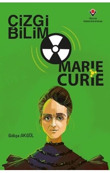 Çizgi Bilim - Marie Curie - Gökçe Akgül - Tübitak Yayınları Çizgi Bilim - Marie Curie - Gökçe Akgül - Tübitak Yayınları