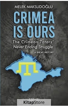Crimea is Ours - The Crimean Tatars Never Ending Struggle - A Short History - Melek Maksudoğlu - İnkılab Yayınları