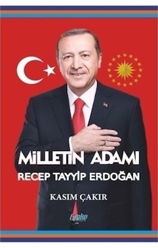 Milletin Adamı Recep Tayyip Erdoğan - Kasım Çakır - Çimke