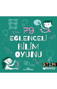 79 Eğlenceli Bilim Oyunu - Anna Claybourne - Bilgiyolu Kültür Yayınları