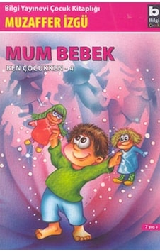 Ben Çocukken 4-Mum Bebek - Muzaffer İzgü - Bilgi Yayınevi Ben Çocukken 4-Mum Bebek - Muzaffer İzgü - Bilgi Yayınevi