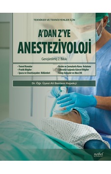 A’Dan Z’Ye Anesteziyoloji: Tekniker Ve Teknisyenler İçin A’Dan Z’Ye Anesteziyoloji: Tekniker Ve Teknisyenler İçin