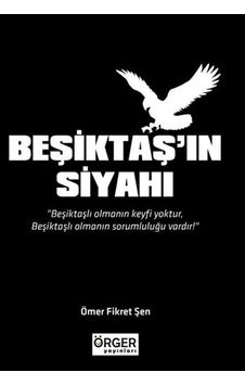 Beşiktaş'ın Siyahı - Ömer Fikret Şen - Örger Yayınları Beşiktaş'ın Siyahı - Ömer Fikret Şen - Örger Yayınları
