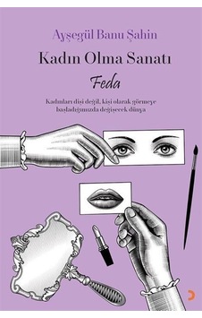 Kadın Olma Sanatı Feda / Ayşegül Banu Şahin Kadın Olma Sanatı Feda / Ayşegül Banu Şahin