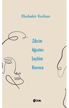 Zikrim Ağustos Şeyhim Karınca / Ebubekir Kurban Zikrim Ağustos Şeyhim Karınca / Ebubekir Kurban