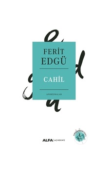Cahil-Aforizmalar - Ferit Edgü - Alfa Yayıncılık Cahil-Aforizmalar - Ferit Edgü - Alfa Yayıncılık