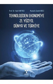 Teknolojiden Ekonomiye 21.Yüzyıl Dünya ve Türkiye - Mustafa Semih Arıcı - Vasfi Haftacı - Umuttepe Teknolojiden Ekonomiye 21.Yüzyıl Dünya ve Türkiye - Mustafa Semih Arıcı - Vasfi Haftacı - Umuttepe