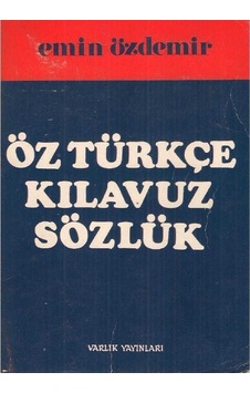 Öz Türkçe Kılavuz Sözlük - Yabancı Sözcüklerin Türkçe Karşılıkları - Türkçe Sözcüklerin Yabancı Karşılıkları 2.el Öz Türkçe Kılavuz Sözlük - Yabancı Sözcüklerin Türkçe Karşılıkları - Türkçe Sözcüklerin Yabancı Karşılıkları 2.el