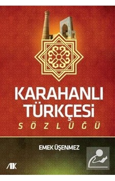 Karahanlı Türkçesi Sözlüğü / Prof. Dr Emek Üşenmez