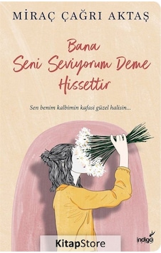 Bana Seni Seviyorum Deme Hissettir / Miraç Çağrı Aktaş İndigo