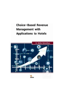 Choice-Based Revenue Managment with Applications to Hotels - Melike Meterelliyoz - Kriter