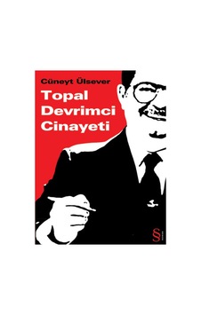 Topal Devrimci Cinayeti - Cüneyt Ülsever - Everest Yayınları Topal Devrimci Cinayeti - Cüneyt Ülsever - Everest Yayınları
