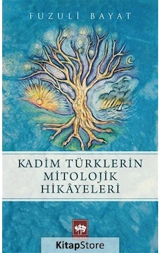 Kadim Türklerin Mitolojik Hikayeleri / Prof. Dr. Fuzuli Bayat Kadim Türklerin Mitolojik Hikayeleri / Prof. Dr. Fuzuli Bayat